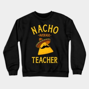 Nacho average teacher for Cinco de Mayo school costume Crewneck Sweatshirt